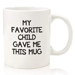 My Favorite Child Gave Me This Funny Coffee Mug - Best Mom & Dad Gifts - Mothers Day Gifts From Son, Daughter, Kids - Novelty Birthday Present Idea For Parents - Fun Gag Cup For Men, Women, Him, Her