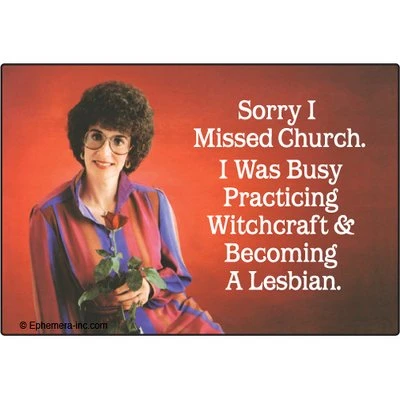 Sorry I Missed Church. I Was Busy Practicing Witchcraft And Becoming A Lesbian. - Rectangle Magnet 1 Sorry I Missed Church. I Was Busy Practicing Witchcraft And Becoming A Lesbian. - Rectangle Magnet