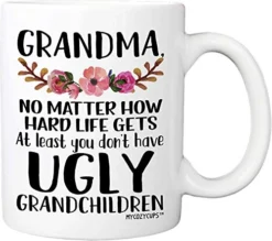 Grandma, At Least You Don't Have Ugly Grandchildren 11 Ounce Novelty Coffee Mug
